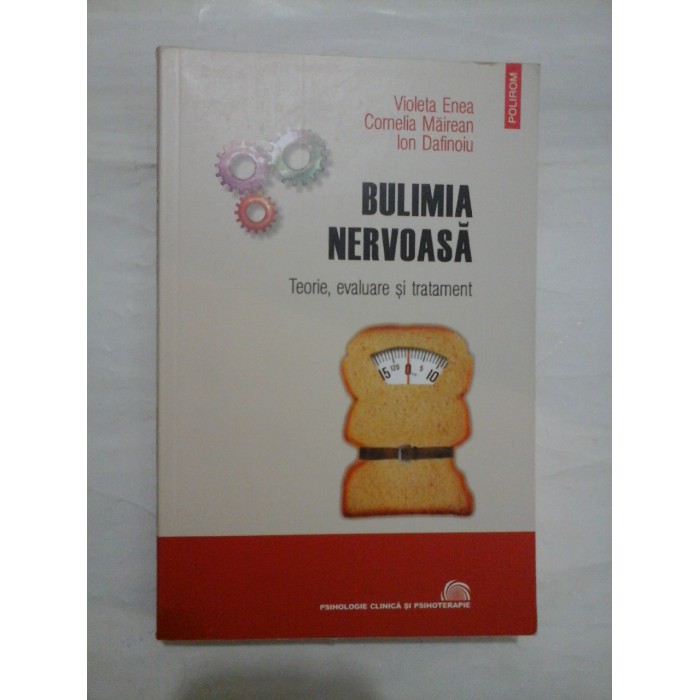 BULIMIA NERVOASA  -  TEORIE, EVALUARE SI TRATAMENT  -  VIOLETA ENEA/ CORNELIA MAIREAN/ ION DAFINOIU
